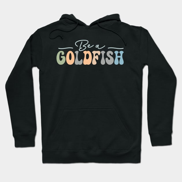 Be A Goldfish Hoodie by TheDesignDepot